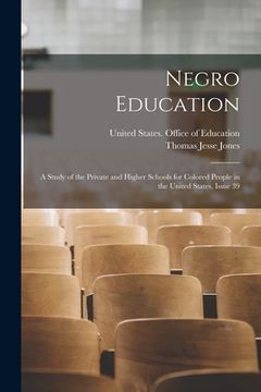 portada Negro Education: A Study of the Private and Higher Schools for Colored People in the United States, Issue 39 (in English)