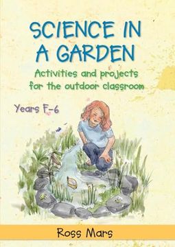 portada Science in a Garden: Activities and Projects for the Outdoor Classroom, Years F-6 (in English)