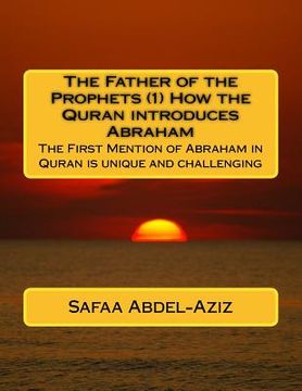 portada The Father of the Prophets (1) How the Quran introduces Abraham: The First Mention of Abraham in Quran is unique and challenging (in English)