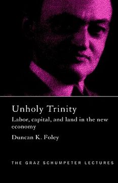 portada unholy trinity: labor, capital, and land in the new economy (en Inglés)
