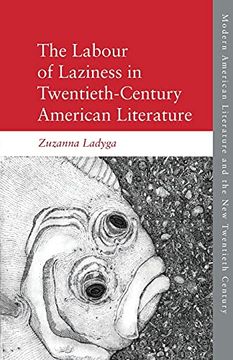 portada The Labour of Laziness in Twentieth-Century American Literature (Modern American Literature and the new Twentieth Century) (en Inglés)