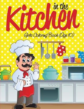portada In the Kitchen Girls Coloring Book (Age 10) (en Inglés)