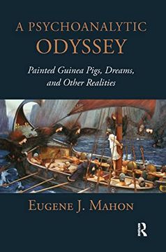portada A Psychoanalytic Odyssey: Painted Guinea Pigs, Dreams, and Other Realities (en Inglés)
