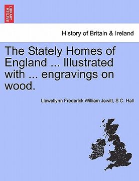 portada the stately homes of england ... illustrated with ... engravings on wood. (en Inglés)