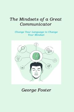 portada The Mindsets of a Great Communicator: Change Your Language to Change Your Mindset (in English)