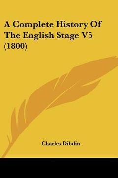 portada a complete history of the english stage v5 (1800) (en Inglés)