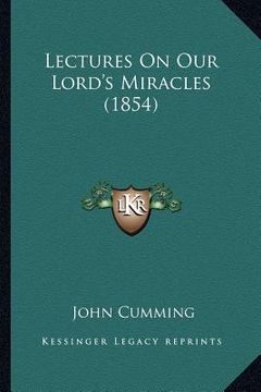 portada lectures on our lord's miracles (1854) (en Inglés)