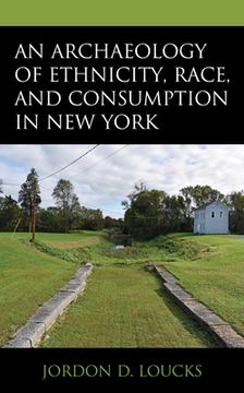 portada An Archaeology of Ethnicity, Race, and Consumption in New York (en Inglés)