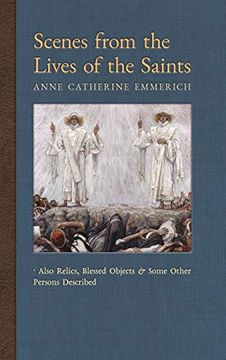 portada Scenes From the Lives of the Saints: Also Relics, Blessed Objects, and Some Other Persons Described (9) (New Light on the Visions of Anne c. Emmerich) (in English)