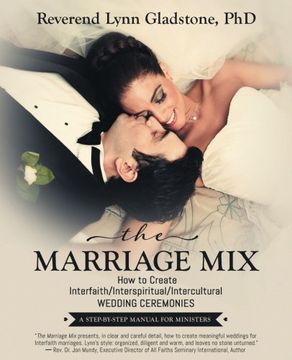 portada The Marriage Mix: How to Create Interfaith/Interspiritual/Intercultural Wedding Ceremonies: A Step-By-Step Manual for Ministers