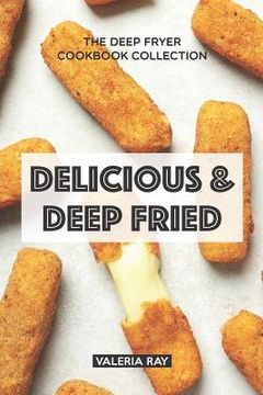 portada Delicious & Deep Fried: The Deep Fryer Cookbook Collection (en Inglés)