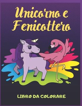 portada Unicorno e Fenicottero Libro da Colorare: Per Bambini 4-8 Anni (en Italiano)
