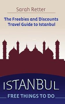 portada Istanbul: Free Things to Do: The freebies and discounts travel guide to Istanbul