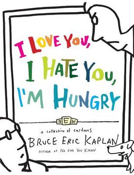 portada I Love You, i Hate You, I'M Hungry: A Collection of Cartoons (in English)