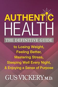 portada Authentic Health: The Definitive Guide to Losing Weight, Feeling Better, Mastering Stress, Sleeping Well Every Night, and Enjoying a sen 
