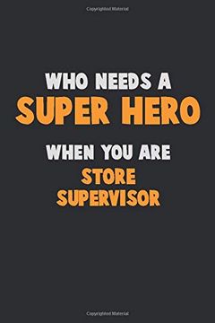 portada Who Need a Super Hero, When you are Store Supervisor: 6x9 Career Pride 120 Pages Writing Nots 