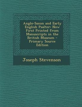 portada Anglo-Saxon and Early English Psalter: Now First Printed from Manuscripts in the British Museum - Primary Source Edition