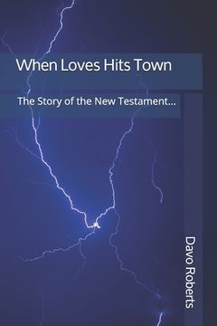portada When Love Hits Town: The Story of the New Testament (en Inglés)