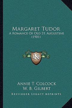 portada margaret tudor: a romance of old st. augustine (1901) a romance of old st. augustine (1901) (en Inglés)