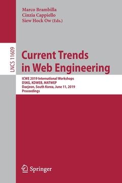 portada Current Trends in Web Engineering: Icwe 2019 International Workshops, Dskg, Kdweb, Matwep, Daejeon, South Korea, June 11, 2019, Proceedings (in English)