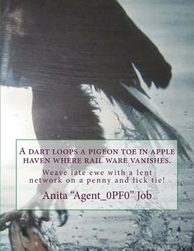 portada A dart loops a pigeon toe in apple haven where rail ware vanishes.: Weave late ewe with a lent network on a penny and lick tie! (en Inglés)