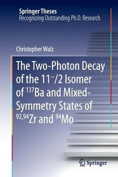 portada The Two-Photon Decay of the 11-/2 Isomer of 137ba and Mixed-Symmetry States of 92,94zr and 94mo (en Inglés)