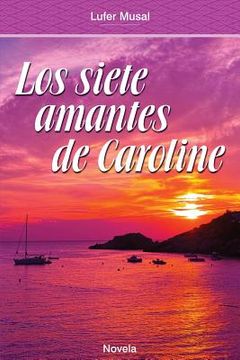 portada Los Siete Amantes de Caroline: Belleza y poder, sin el amor verdadero (in Spanish)