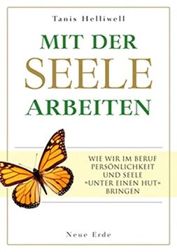 portada Mit der Seele Arbeiten: Wie wir im Beruf Persönlichkeit und Seele »Unter Einen Hut« Bringen (en Alemán)
