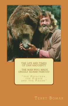 portada The Life and Times of Dan Haggerty - the man who made Grizzly Adams famous!: "the Preacher, the Pirate and the Pagan" (in English)
