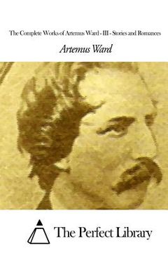 portada The Complete Works of Artemus Ward - III: Stories and Romances