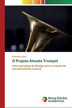 portada O Projeto Almada Trumpet: Uma Estratégia de Design Para a Criação de um Instrumento Musical (in Portuguese)