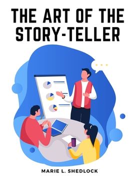 portada The Art of the Story-Teller: Everything you Need to Know to Tell Stories Successfully to Children