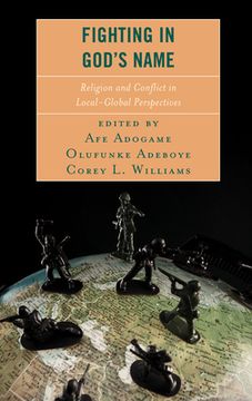 portada Fighting in God's Name: Religion and Conflict in Local-Global Perspectives (en Inglés)