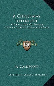 portada a christmas interlude: a collection of famous yuletide stories, poems and plays (in English)
