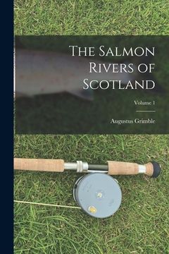 portada The Salmon Rivers of Scotland; Volume 1 (en Inglés)