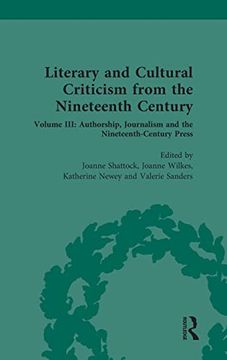 portada Literary and Cultural Criticism From the Nineteenth Century: Volume Iii: Authorship, Journalism and the Nineteenth-Century Press (Routledge Historical Resources) (en Inglés)