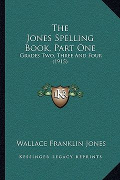 portada the jones spelling book, part one: grades two, three and four (1915) (en Inglés)