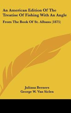 portada an american edition of the treatise of fishing with an angle: from the book of st. albans (1875) (en Inglés)