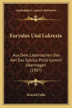 portada Euryalus Und Lukrezia: Aus Dem Lateinischen Des Aen Eas Sylvius Picco-Lomini Ubertragen (1907) (en Alemán)