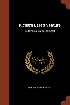 portada Richard Dare's Venture: Or, Striking Out for Himself (en Inglés)