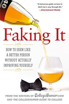portada Faking it: How to Seem Like a Better Person Without Actually Improvingyourself (en Inglés)