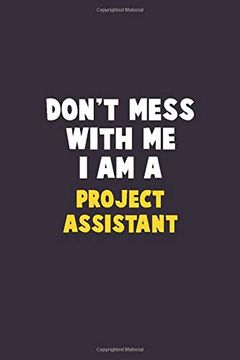 portada Don't Mess With me, i am a Project Assistant: 6x9 Career Pride 120 Pages Writing Nots (en Inglés)