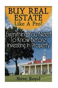 portada Buy Real Estate Like A Pro! Everything You Need To Know Before Investing In Property: (Real Estate Investing, Real Estate Books) (Real Estate Development)