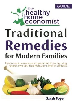 portada Traditional Remedies for Modern Families: How to Avoid Unnecessary Trips to the Doctor by Using Nature’S own Best Treatments for Common Ailments. Volume 2 (The Healthy Home Economist® Guide) (in English)