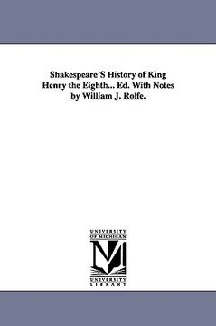 portada shakespeare's history of king henry the eighth... ed. with notes by william j. rolfe. (en Inglés)