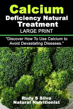 portada Calcium Deficiency Natural Treatment: Large Print: Discover How To Use Calcium to Avoid Devastating Diseases (en Inglés)