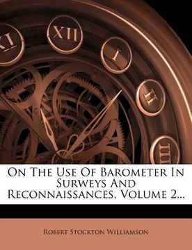 portada on the use of barometer in surweys and reconnaissances, volume 2...