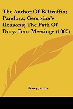 portada the author of beltraffio; pandora; georgina's reasons; the path of duty; four meetings (1885)