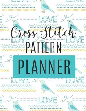 portada Cross Stitch Pattern Planner: : Cross Stitchers Journal DIY Crafters Hobbyists Pattern Lovers Collectibles Gift For Crafters Birthday Teens Adults H