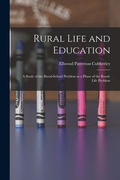portada Rural Life and Education: a Study of the Rural-school Problem as a Phase of the Rural-life Problem (en Inglés)
